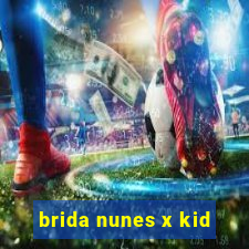 brida nunes x kid